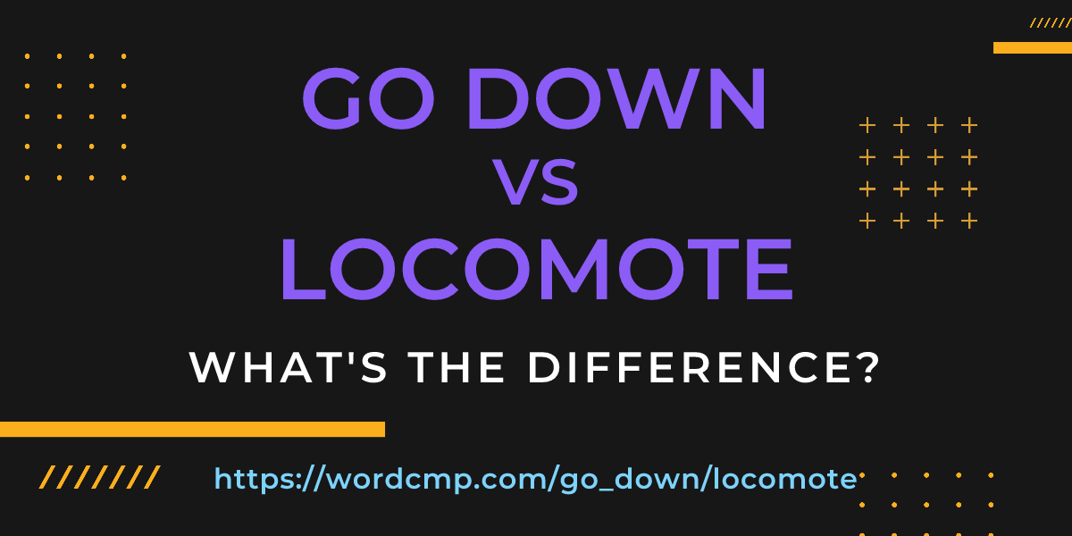 Difference between go down and locomote