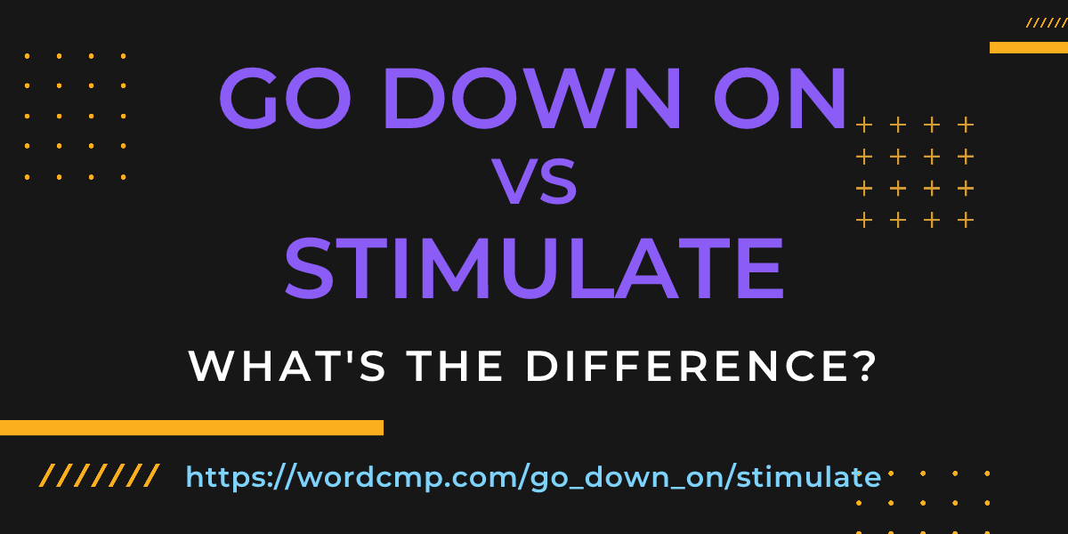 Difference between go down on and stimulate