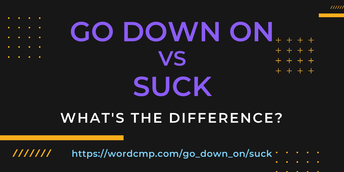 Difference between go down on and suck