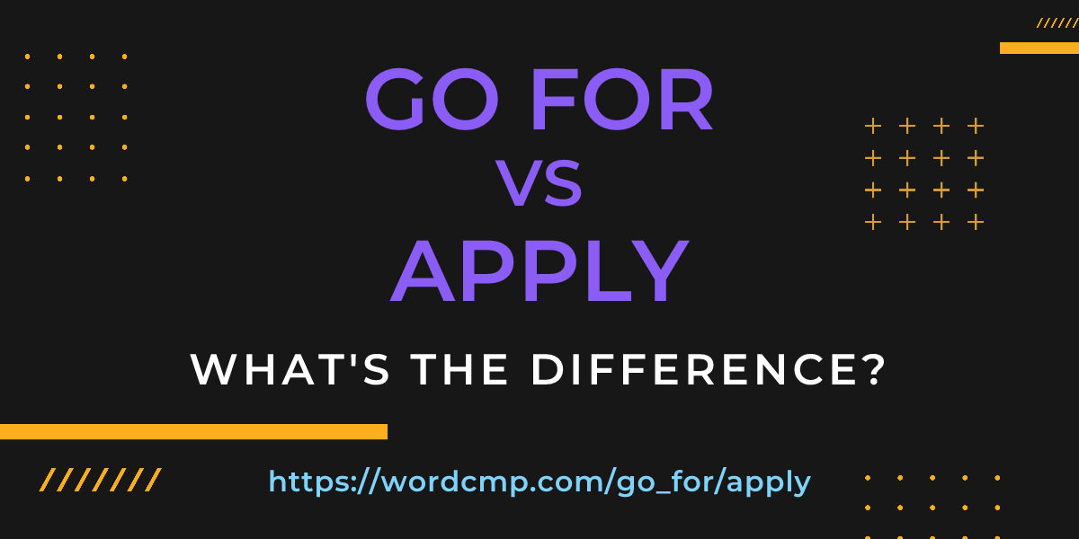 Difference between go for and apply