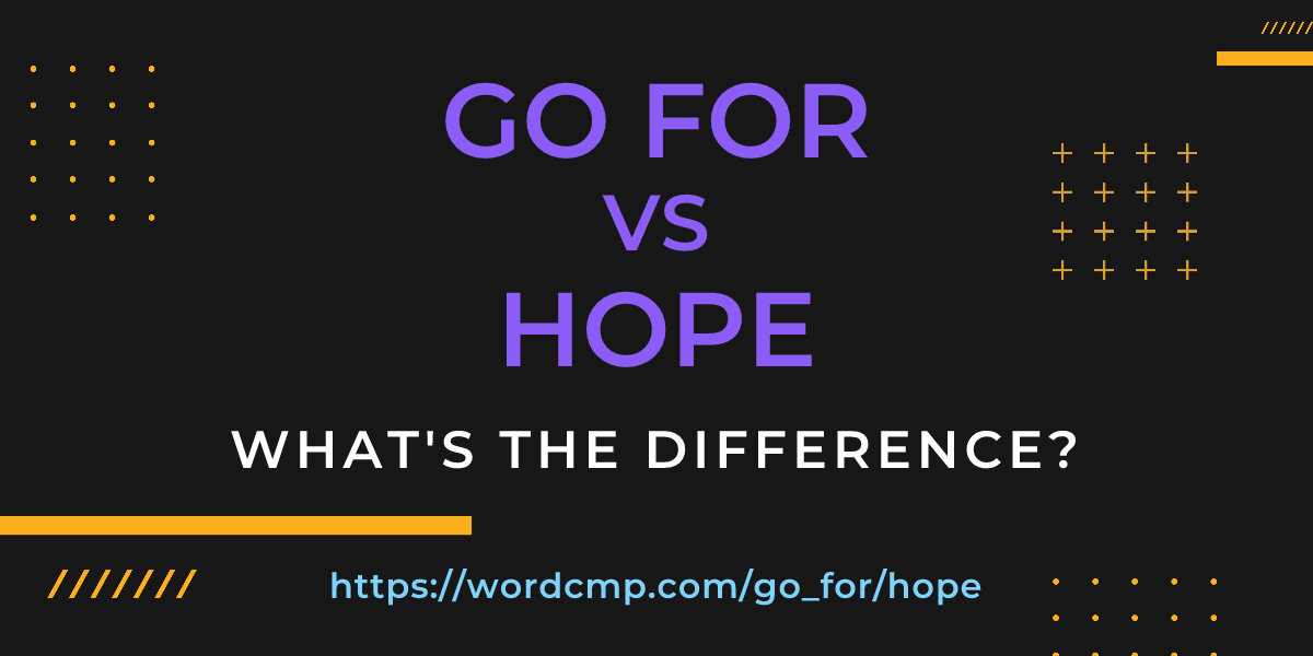 Difference between go for and hope
