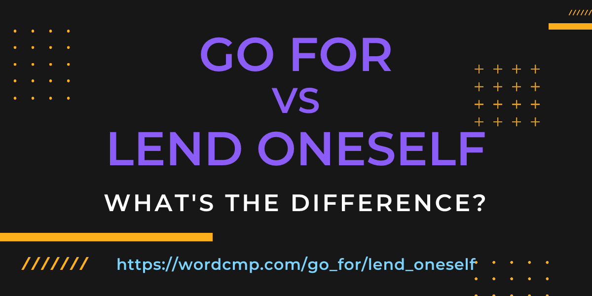 Difference between go for and lend oneself