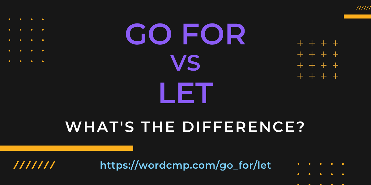 Difference between go for and let