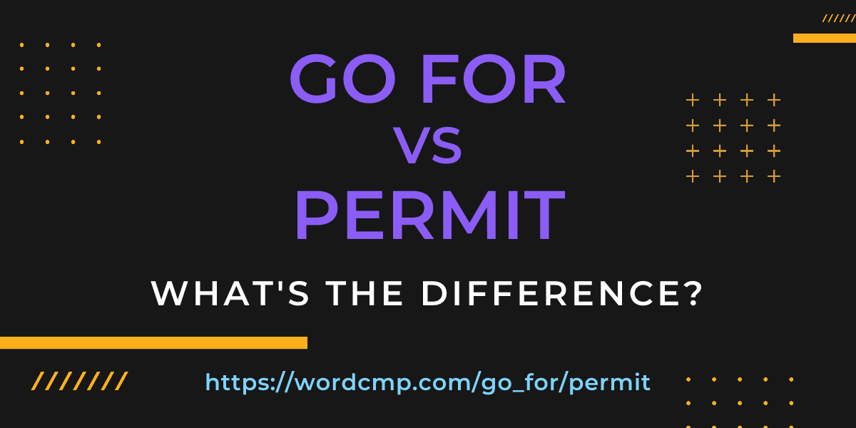 Difference between go for and permit