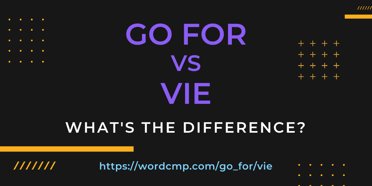 Difference between go for and vie