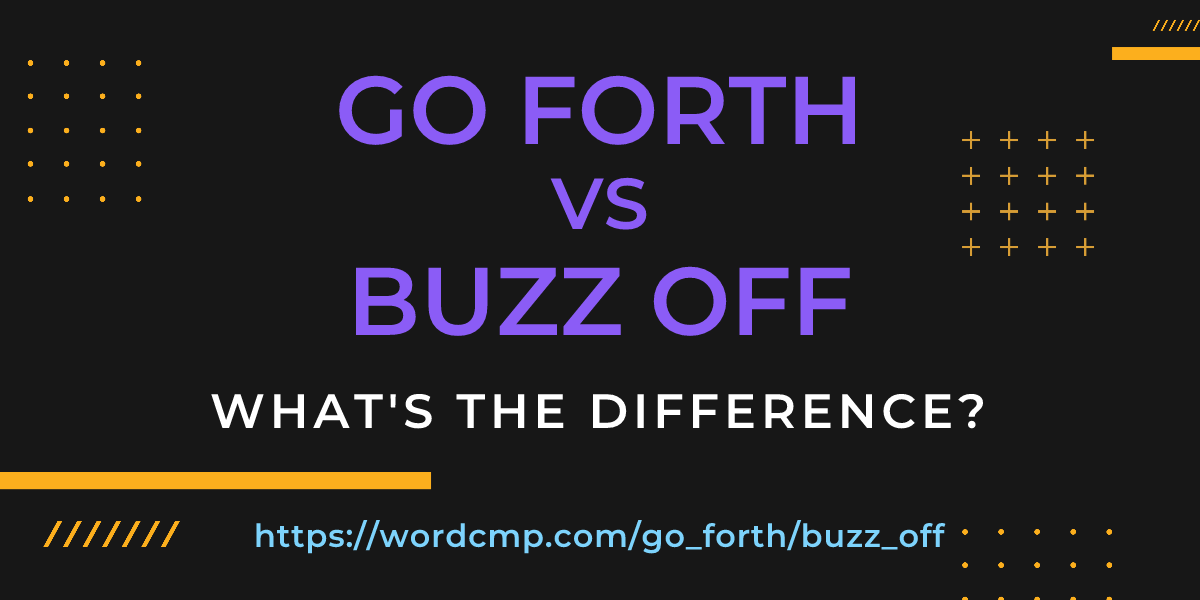 Difference between go forth and buzz off