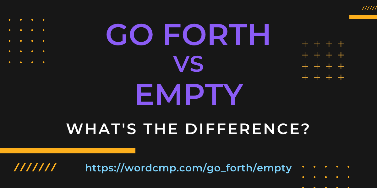 Difference between go forth and empty