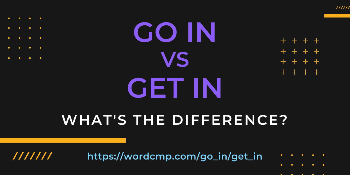 Difference between go in and get in