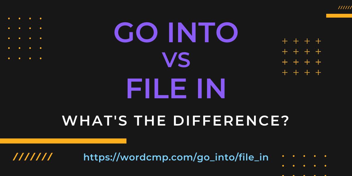Difference between go into and file in