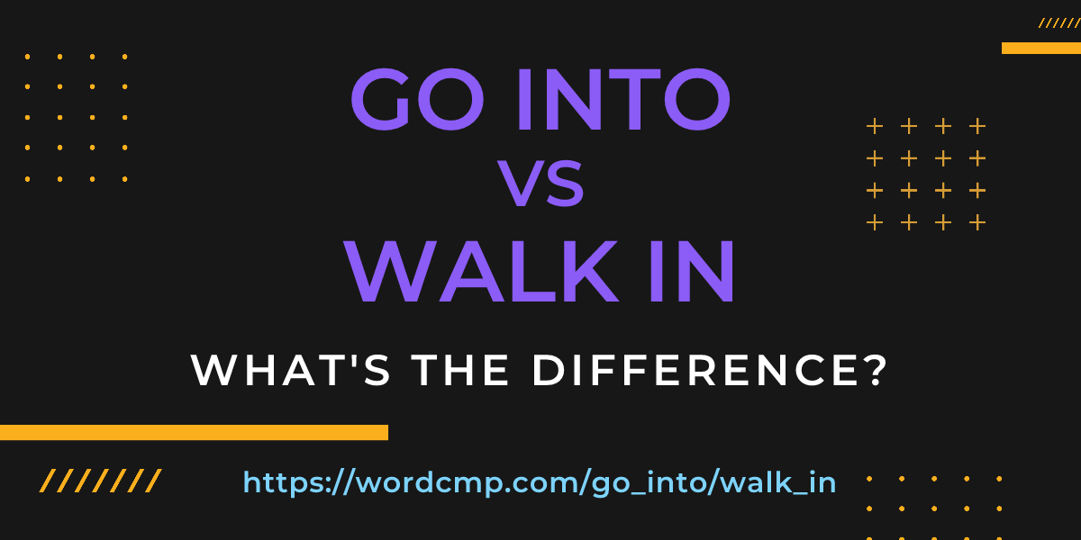 Difference between go into and walk in