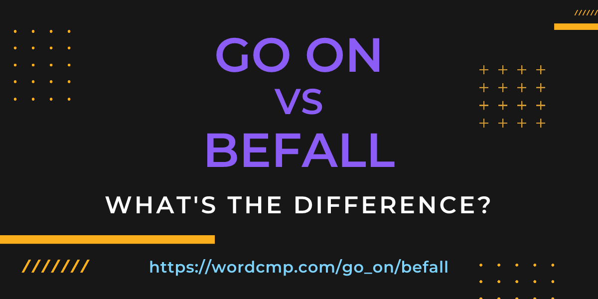 Difference between go on and befall