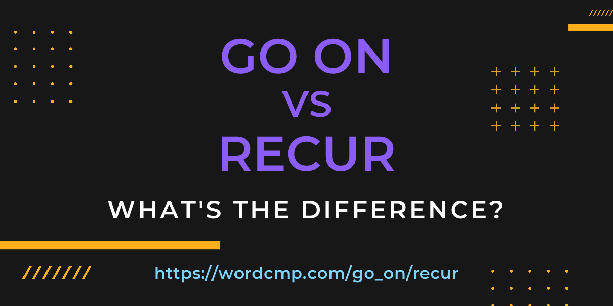 Difference between go on and recur