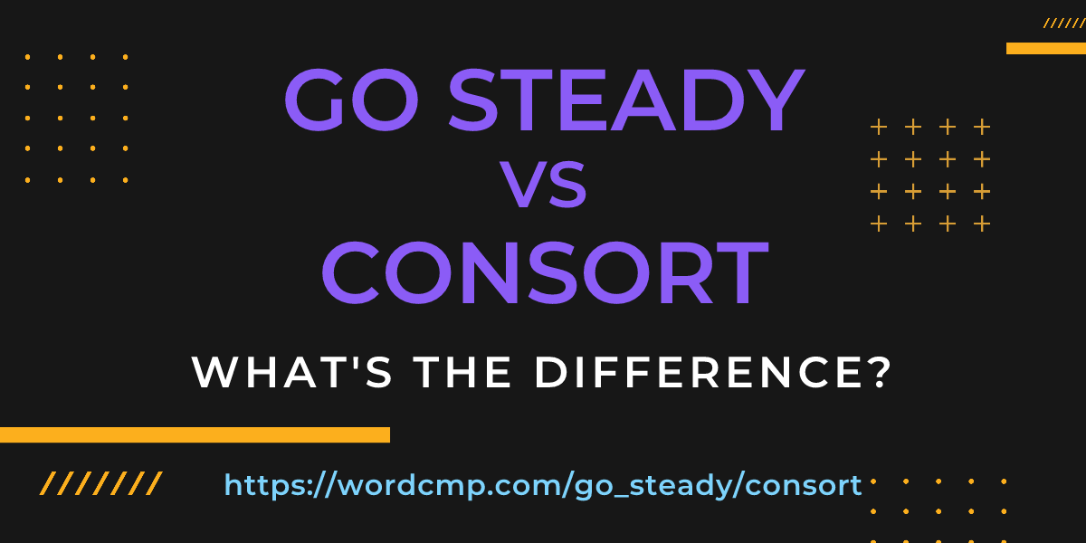 Difference between go steady and consort