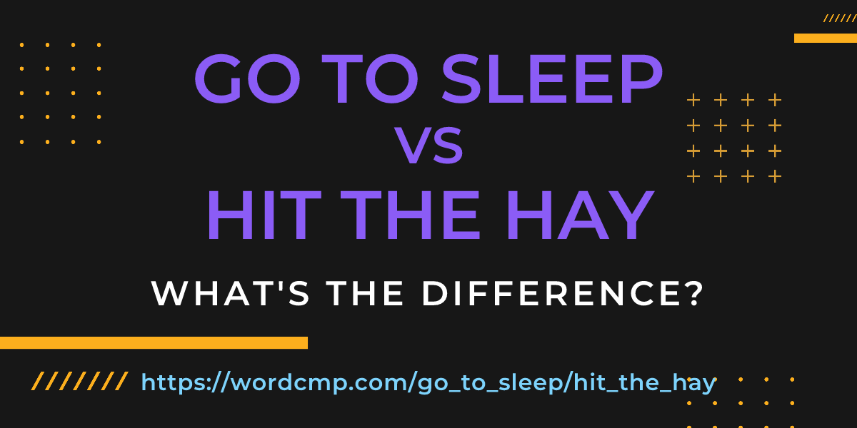 Difference between go to sleep and hit the hay