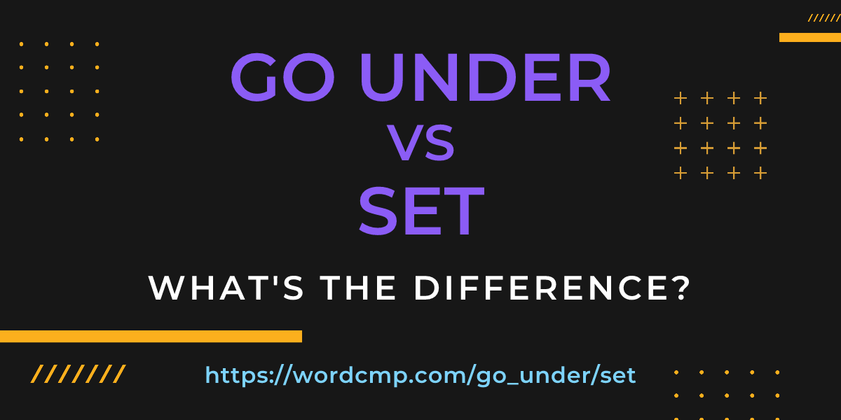 Difference between go under and set