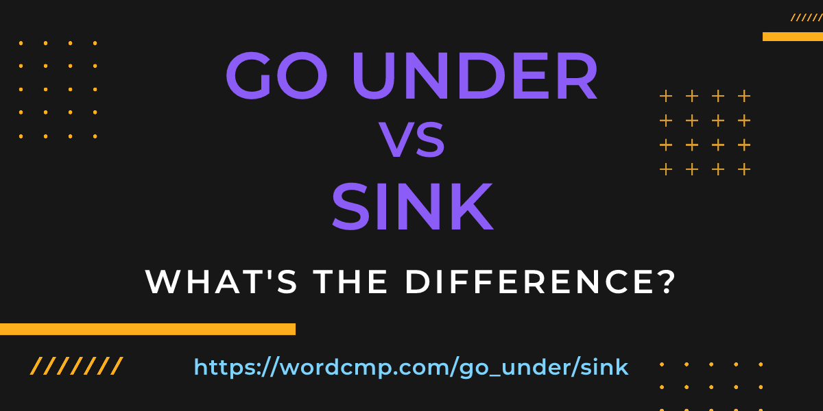 Difference between go under and sink