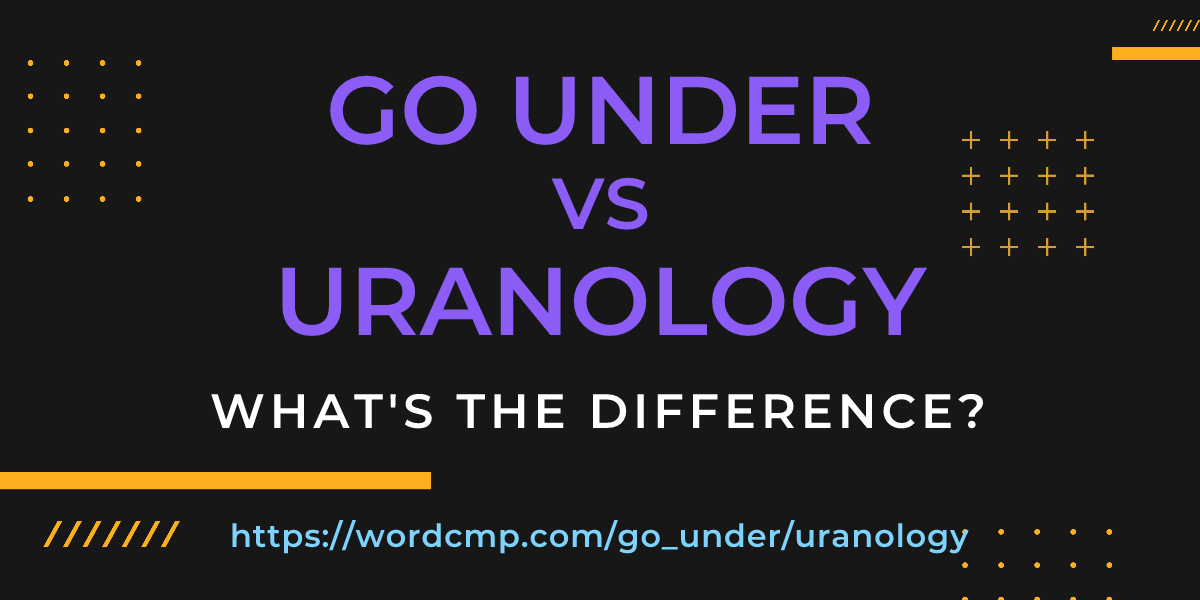 Difference between go under and uranology