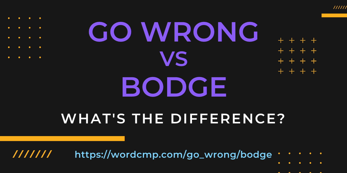 Difference between go wrong and bodge