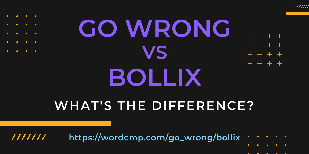 Difference between go wrong and bollix