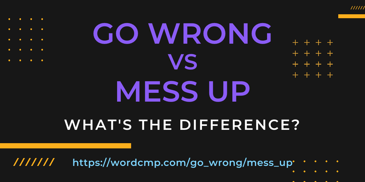 Difference between go wrong and mess up