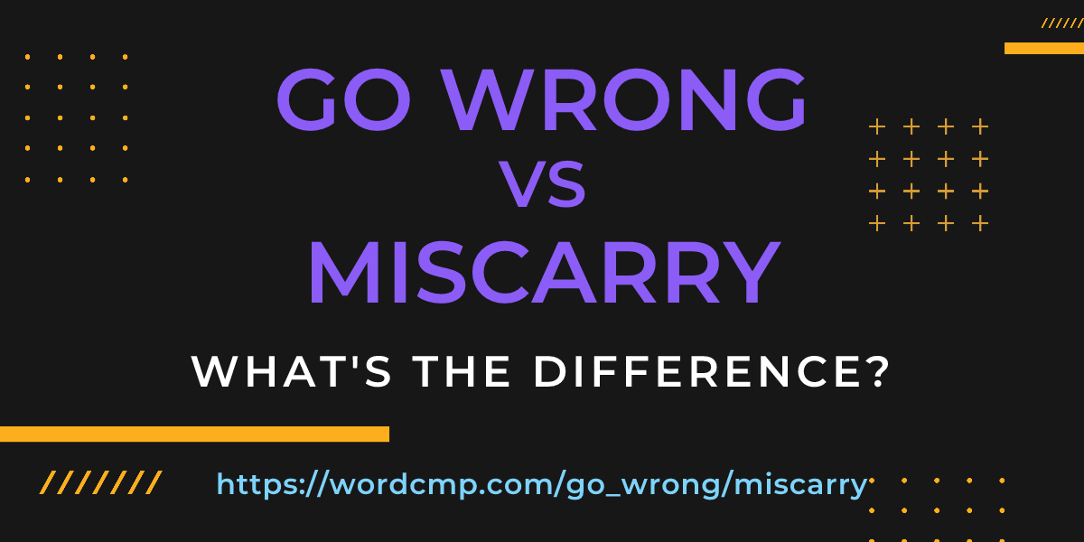 Difference between go wrong and miscarry