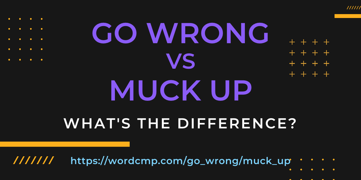 Difference between go wrong and muck up