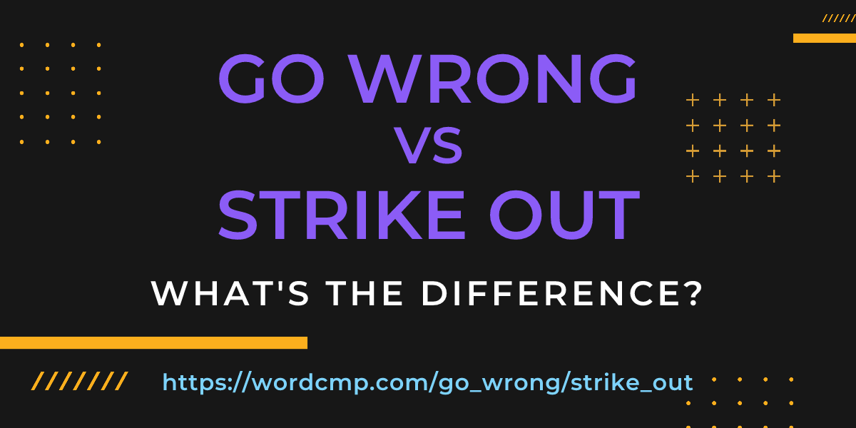 Difference between go wrong and strike out