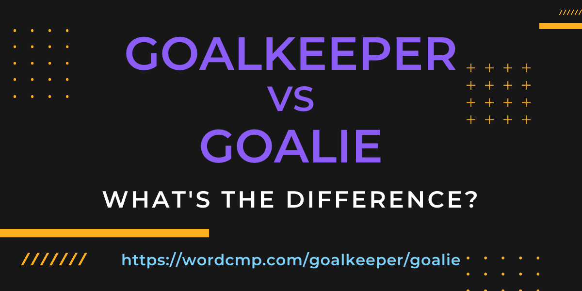 Difference between goalkeeper and goalie