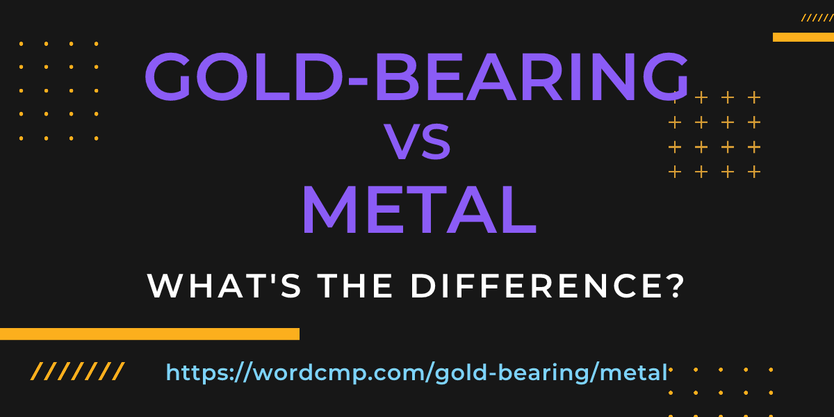 Difference between gold-bearing and metal