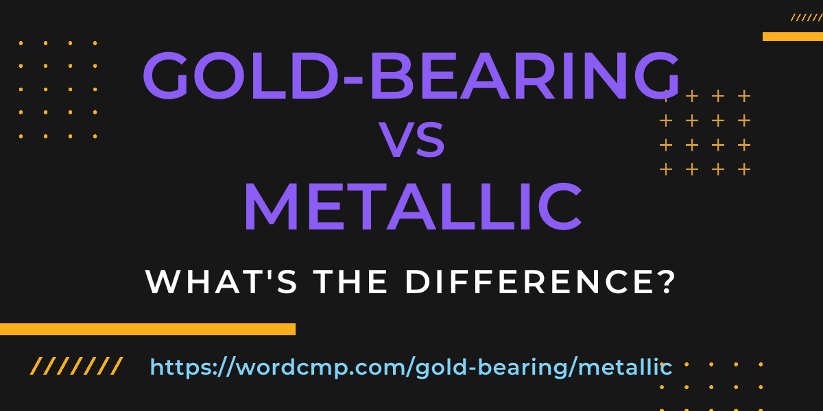 Difference between gold-bearing and metallic