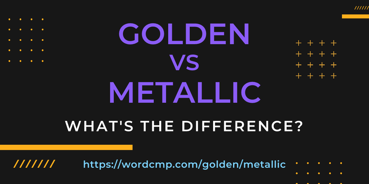 Difference between golden and metallic