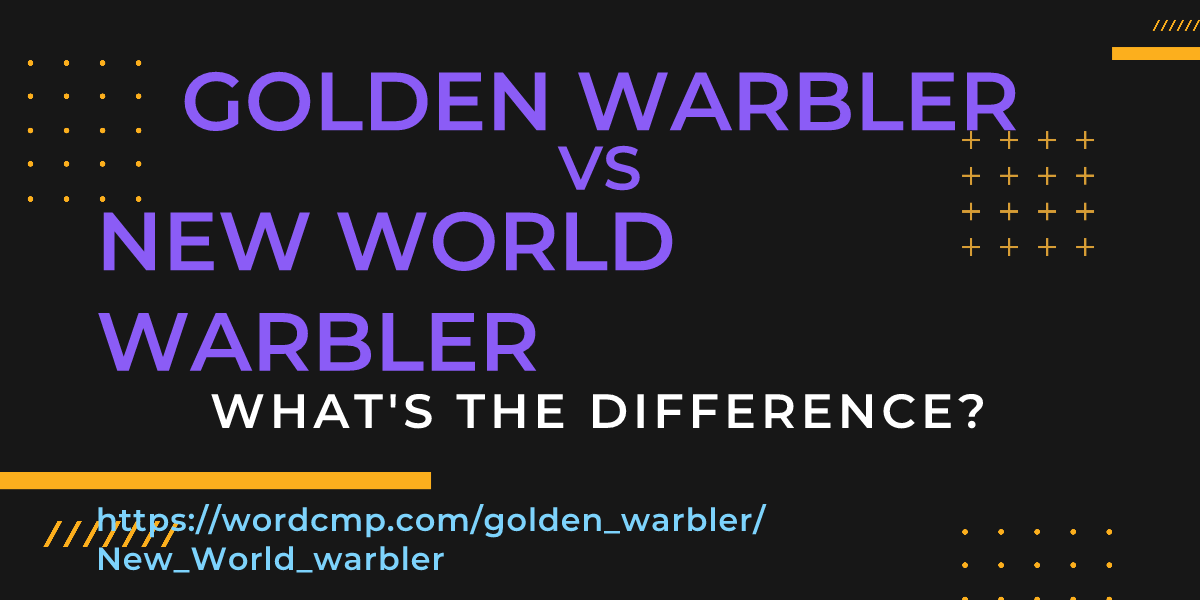 Difference between golden warbler and New World warbler
