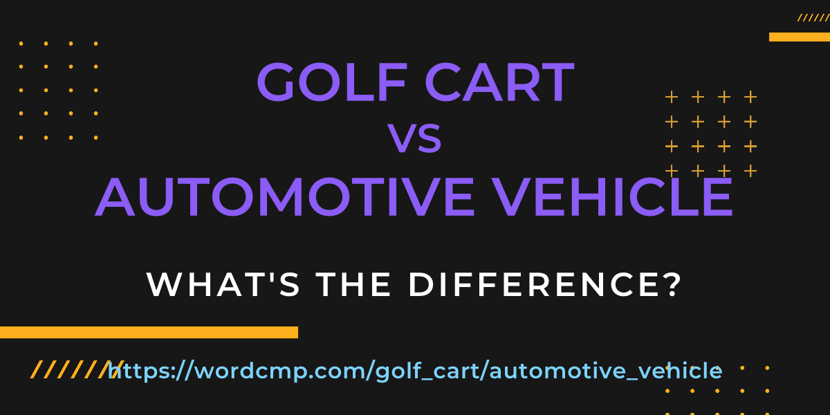 Difference between golf cart and automotive vehicle