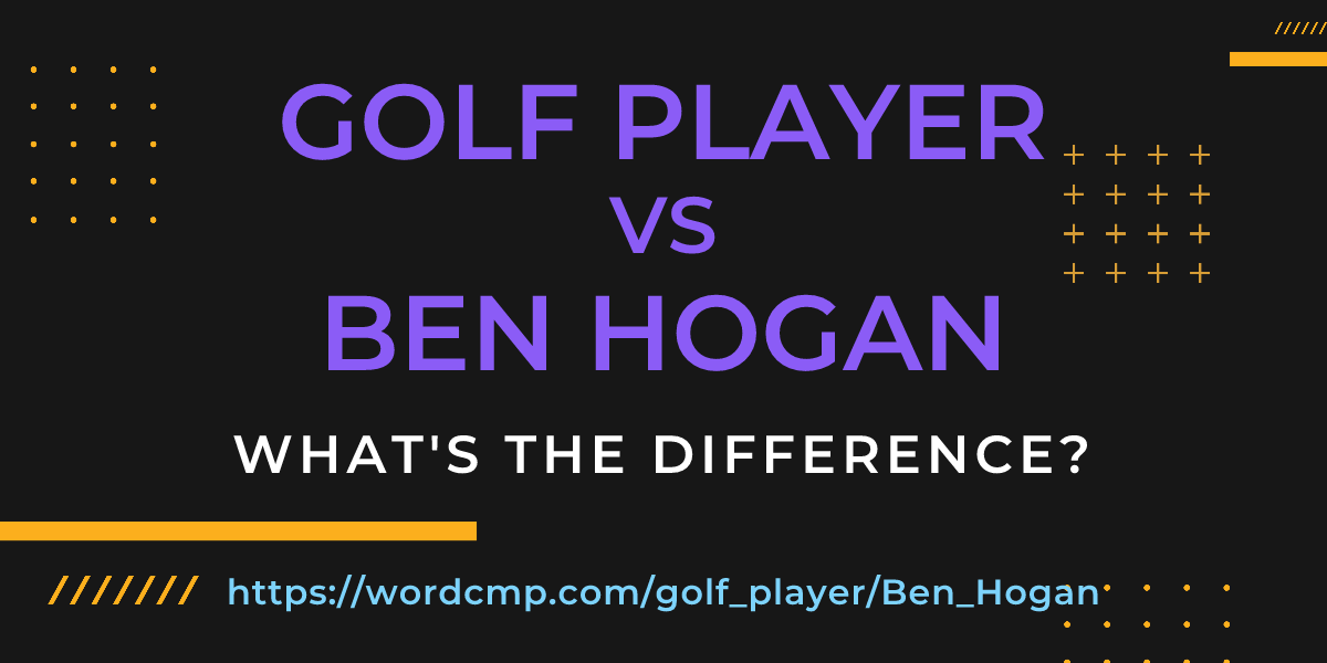 Difference between golf player and Ben Hogan