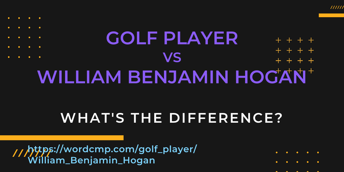 Difference between golf player and William Benjamin Hogan