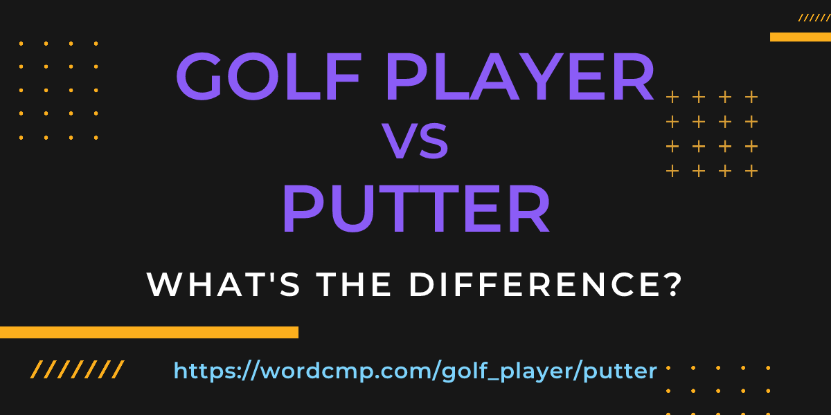 Difference between golf player and putter
