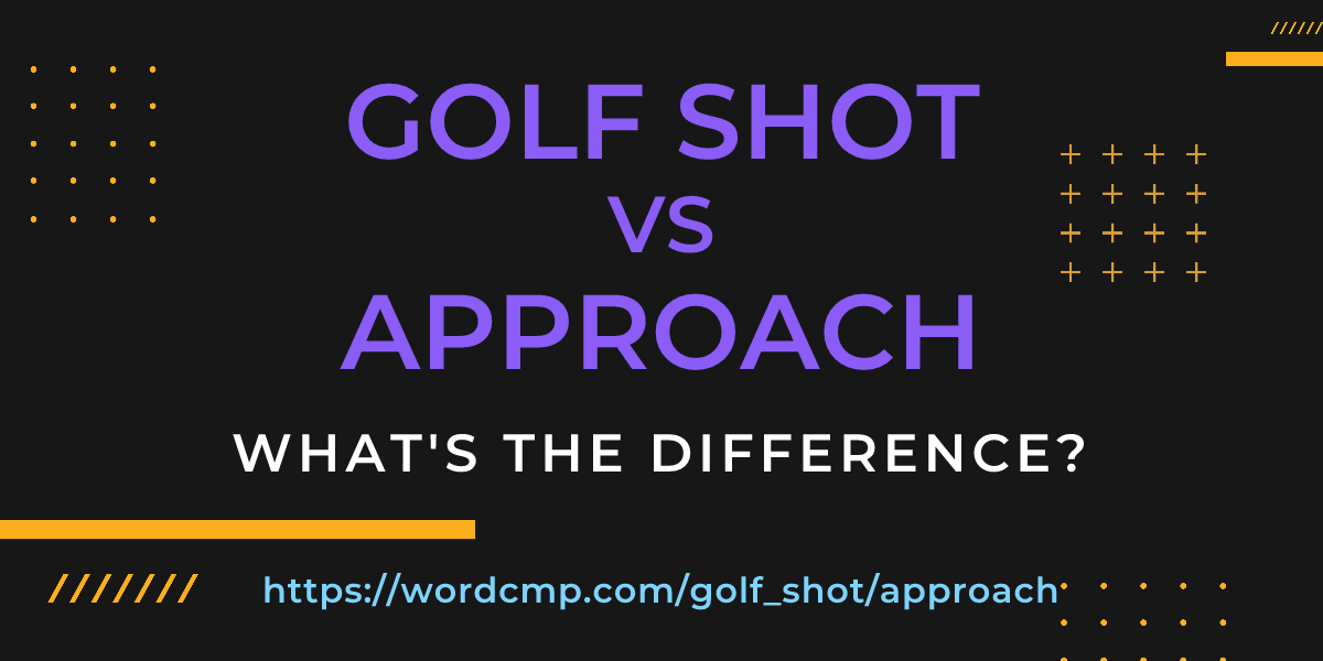Difference between golf shot and approach