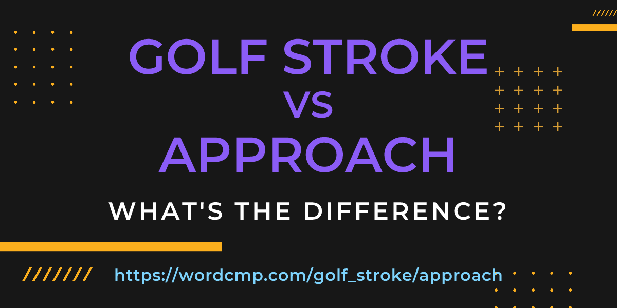 Difference between golf stroke and approach