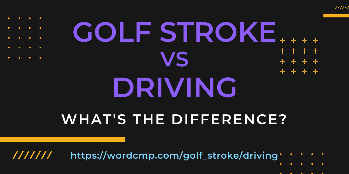 Difference between golf stroke and driving