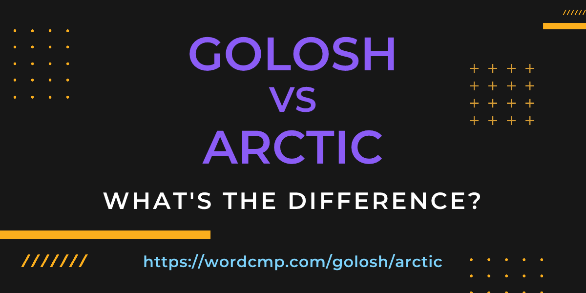 Difference between golosh and arctic
