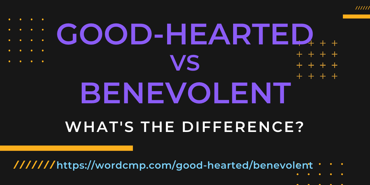 Difference between good-hearted and benevolent