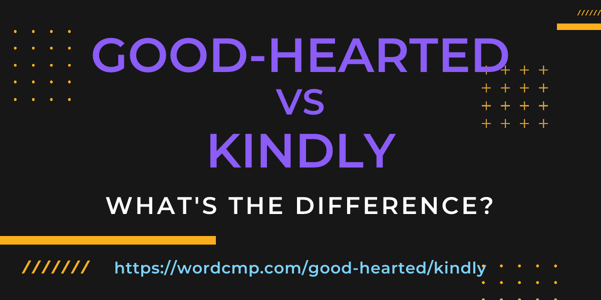 Difference between good-hearted and kindly