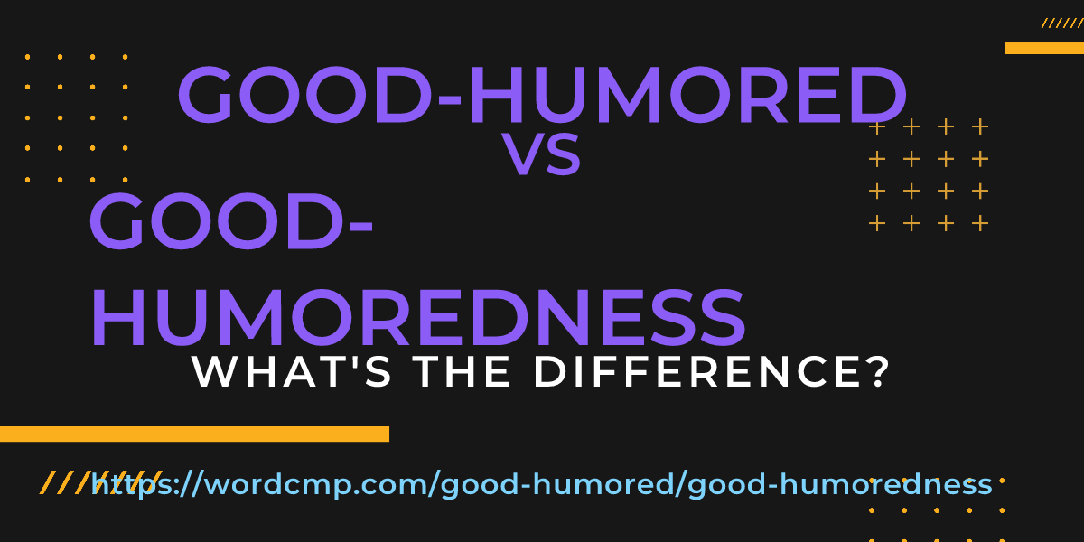Difference between good-humored and good-humoredness