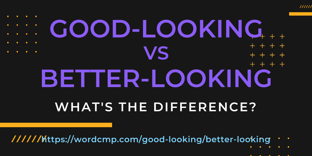 Difference between good-looking and better-looking