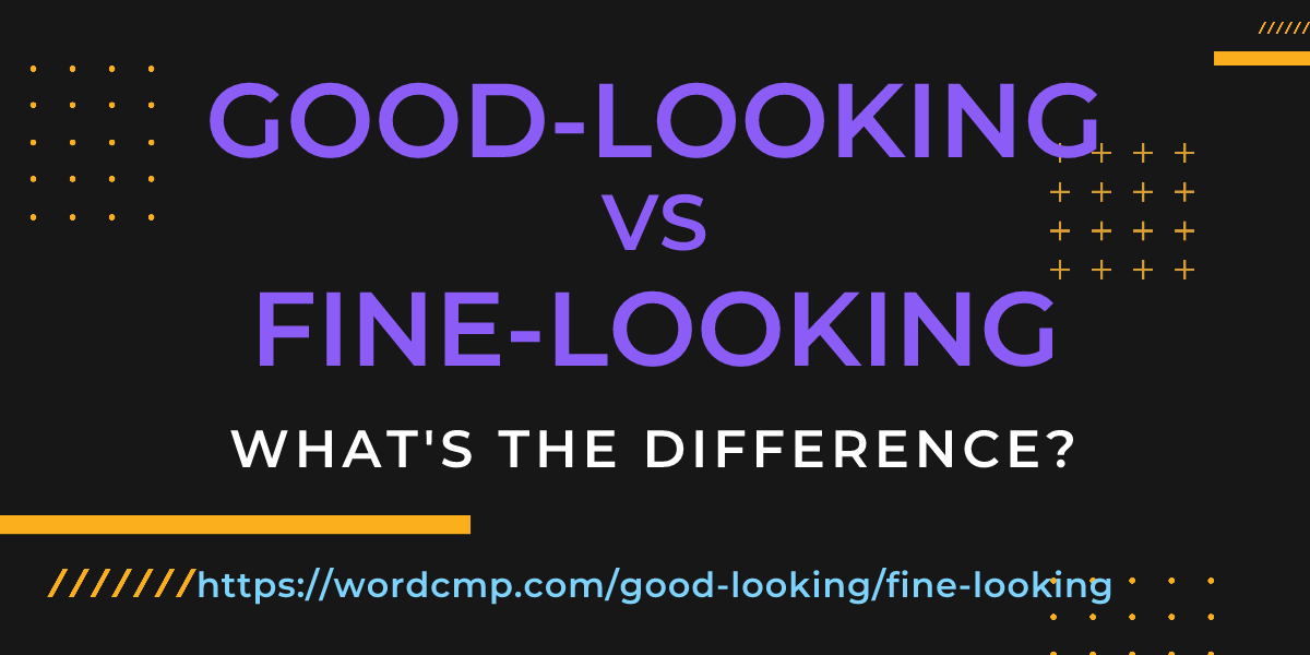 Difference between good-looking and fine-looking