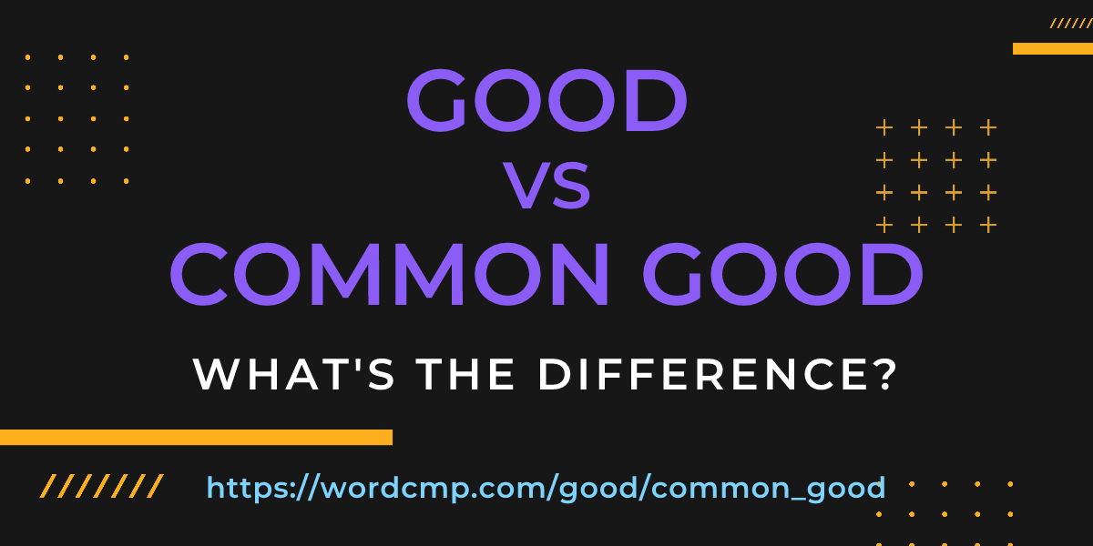 Difference between good and common good