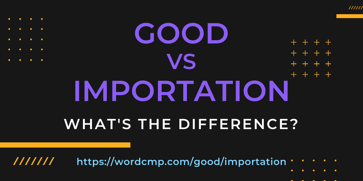 Difference between good and importation