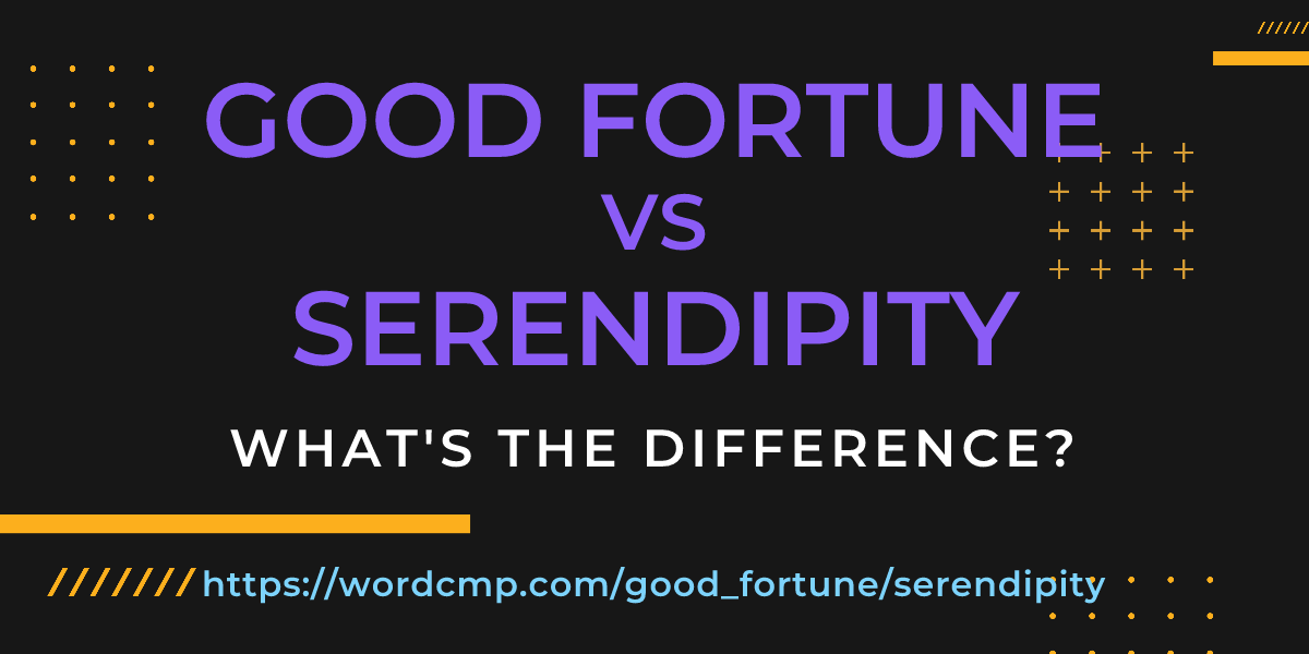 Difference between good fortune and serendipity