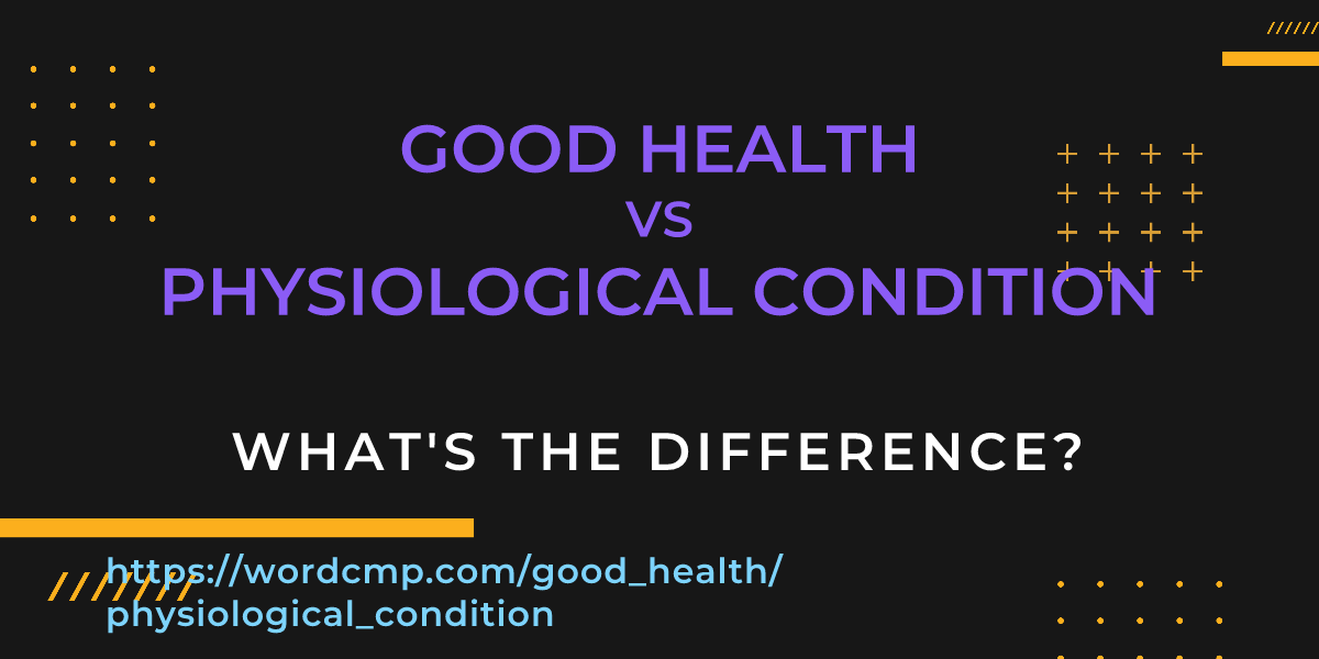 Difference between good health and physiological condition