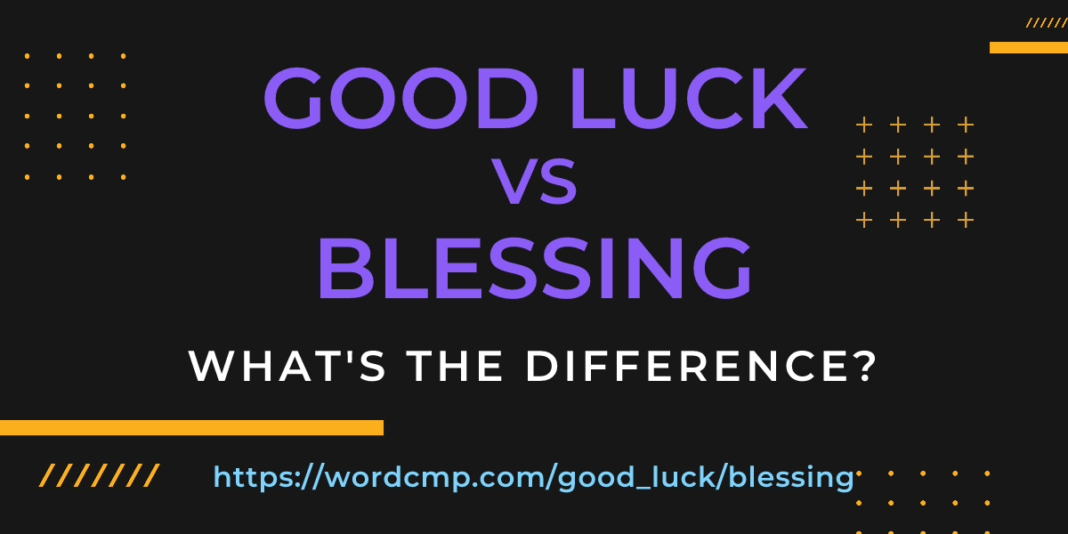 Difference between good luck and blessing